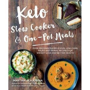 Keto Slow Cooker & One-Pot Meals: Over 100 Simple & Delicious Low-Carb, Paleo an